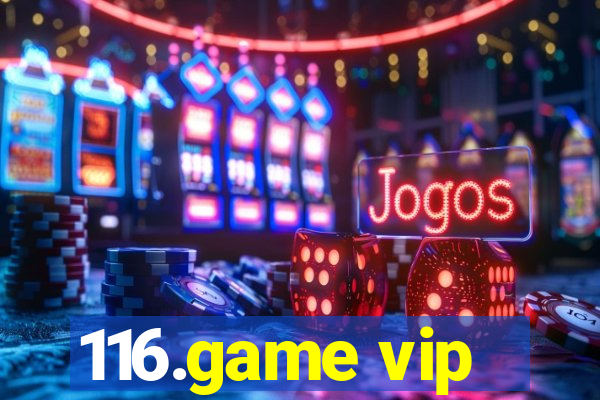 116.game vip